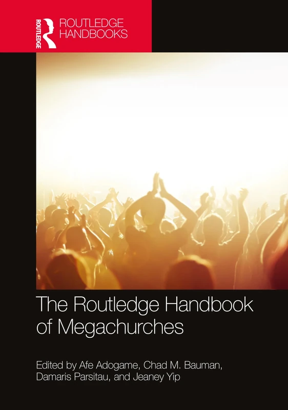 The Routledge Handbook of Megachurches (Routledge Handbooks in Religion)