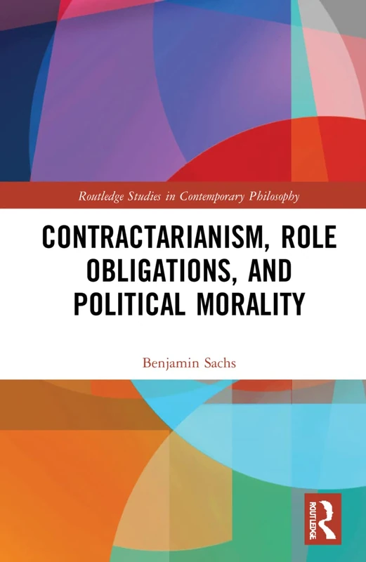 Contractarianism, Role Obligations, and Political Morality (Routledge Studies in Contemporary Philosophy)