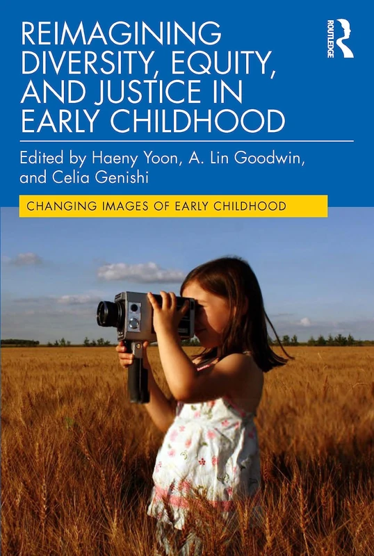Reimagining Diversity, Equity, and Justice in Early Childhood (Changing Images of Early Childhood)