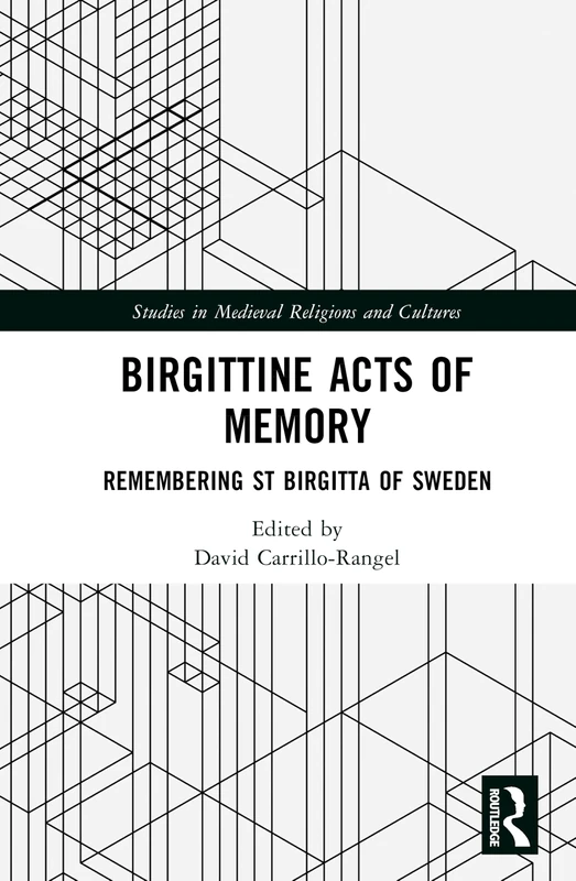 Birgittine Acts of Memory: Remembering St Birgitta of Sweden (Studies in Medieval Religions and Cultures)