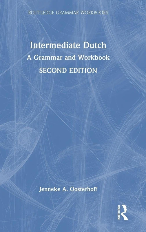 Intermediate Dutch: A Grammar and Workbook (Routledge Grammar Workbooks)