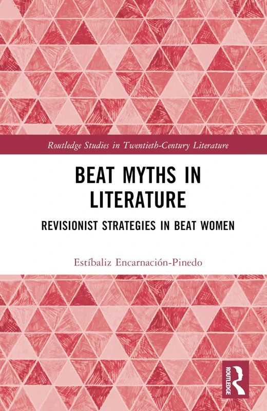Beat Myths in Literature: Revisionist Strategies in Beat Women (Routledge Studies in Twentieth-Century Literature)