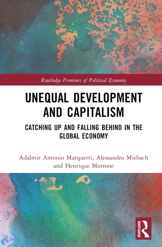 Unequal Development and Capitalism: Catching Up and Falling Behind in the Global Economy (Routledge Frontiers of Political Economy)