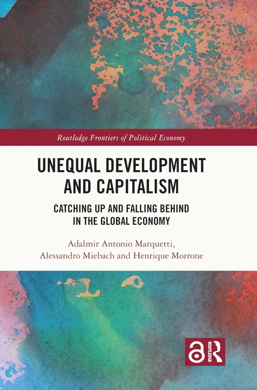 Unequal Development and Capitalism: Catching Up and Falling Behind in the Global Economy (Routledge Frontiers of Political Economy)