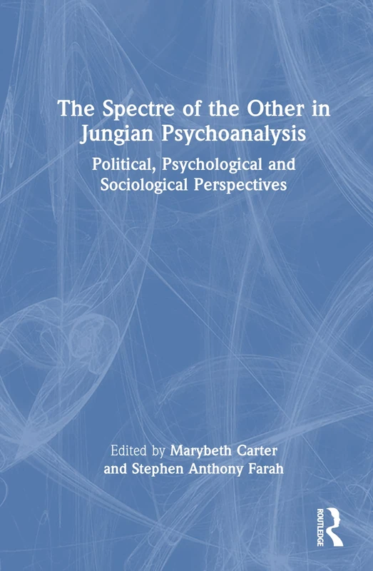 The Spectre of the Other in Jungian Psychoanalysis: Political, Psychological, and Sociological Perspectives