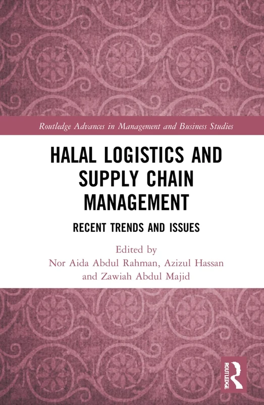Halal Logistics and Supply Chain Management: Recent Trends and Issues (Routledge Advances in Management and Business Studies)