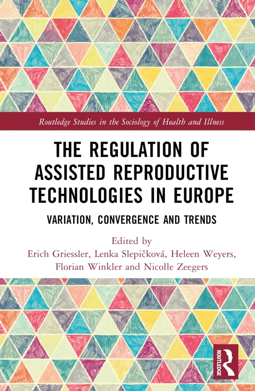 The Regulation of Assisted Reproductive Technologies in Europe: Variation, Convergence and Trends (Routledge Studies in the Sociology of Health and Illness)