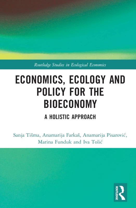 Economics, Ecology, and Policy for the Bioeconomy: A Holistic Approach (Routledge Studies in Ecological Economics)