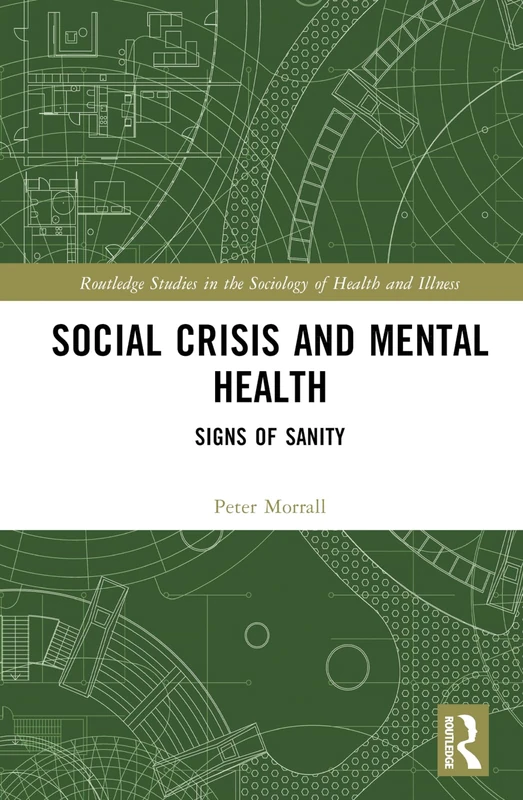 Social Crisis and Mental Health: Signs of Sanity (Routledge Studies in the Sociology of Health and Illness)