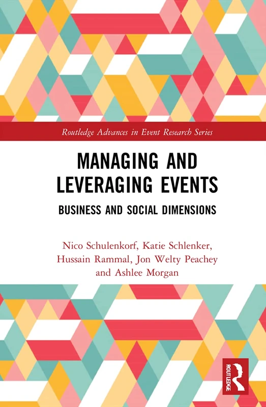 Managing and Leveraging Events: Business and Social Dimensions (Routledge Advances in Event Research Series)