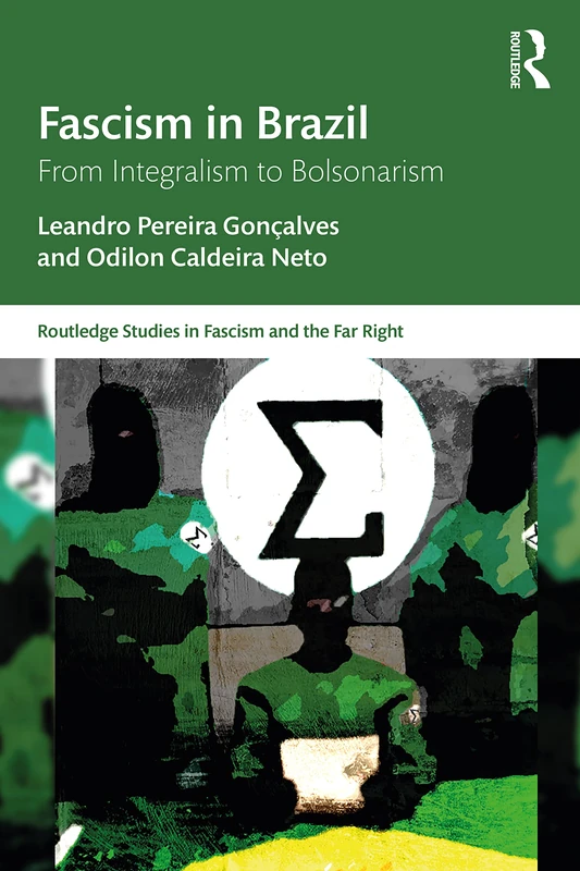 Fascism in Brazil: From Integralism to Bolsonarism (Routledge Studies in Fascism and the Far Right)
