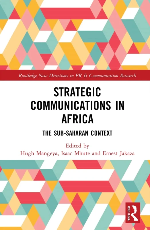 Strategic Communications in Africa: The Sub-Saharan Context (Routledge New Directions in PR & Communication Research)