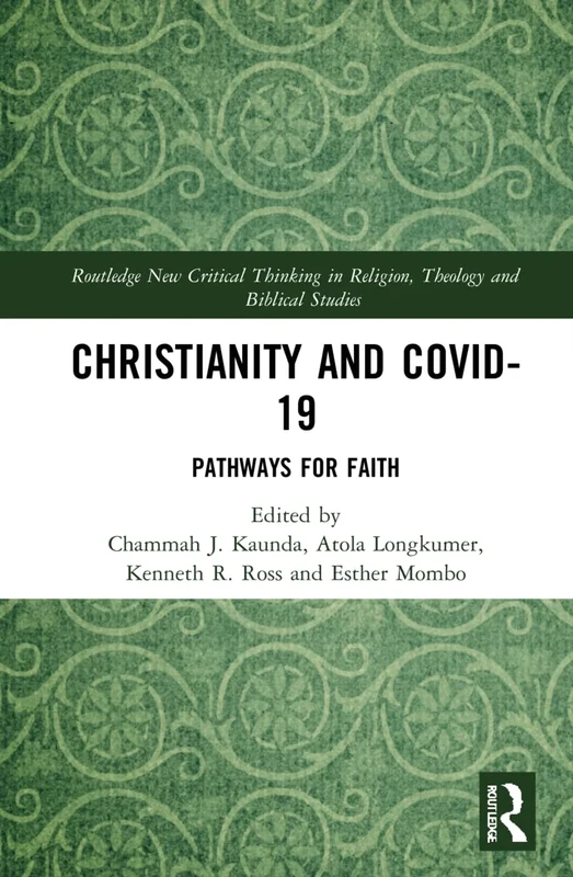 Christianity and COVID-19: Pathways for Faith (Routledge New Critical Thinking in Religion, Theology and Biblical Studies)