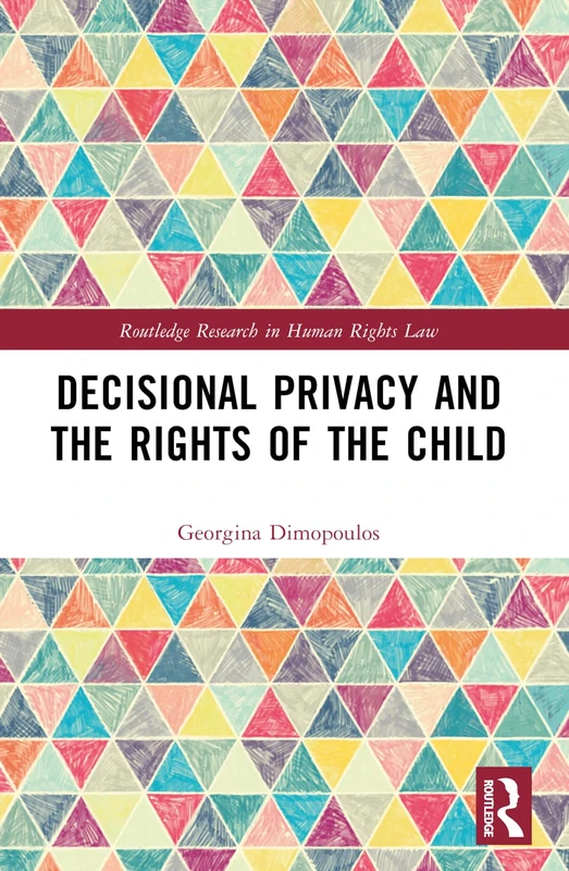 Decisional Privacy and the Rights of the Child (Routledge Research in Human Rights Law) - Image 1