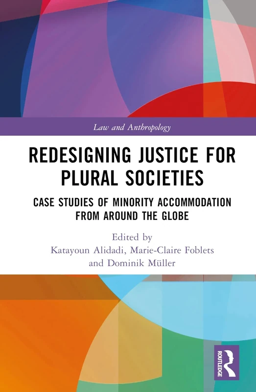 Redesigning Justice for Plural Societies: Case Studies of Minority Accommodation from around the Globe (Law and Anthropology)