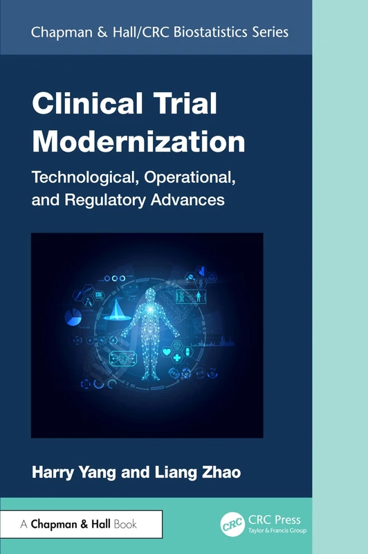 Clinical Trial Modernization: Technological, Operational, and Regulatory Advances (Chapman & Hall/CRC Biostatistics Series)