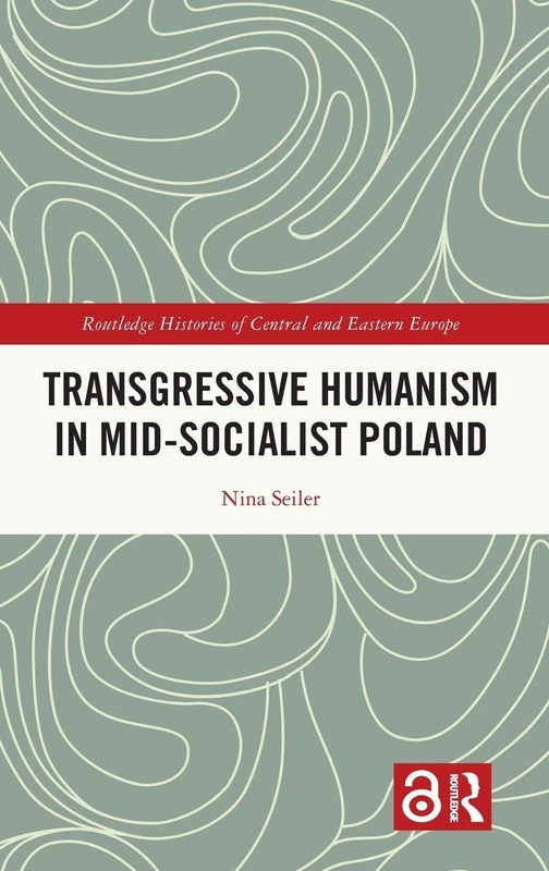 Transgressive Humanism in Mid-Socialist Poland (Routledge Histories of Central and Eastern Europe)