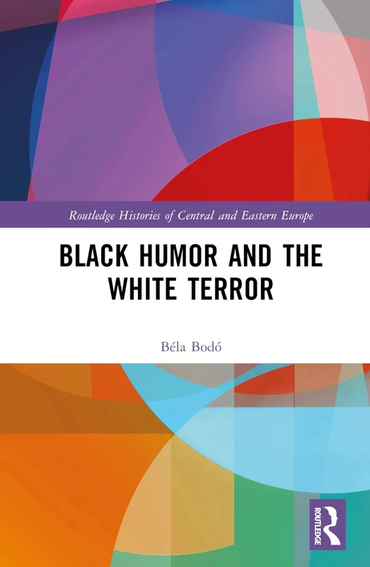 Black Humor and the White Terror (Routledge Histories of Central and Eastern Europe)