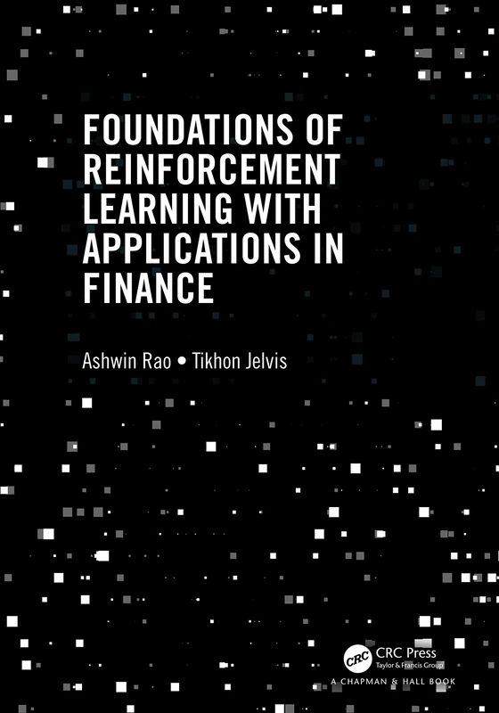 Foundations of Reinforcement Learning with Applications in Finance (Chapman & Hall/CRC Mathematics and Artificial Intelligence Series)