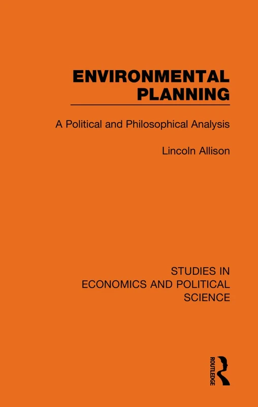 Environmental Planning: A Political and Philosophical Analysis: 1 (Studies in Economics and Political Science)