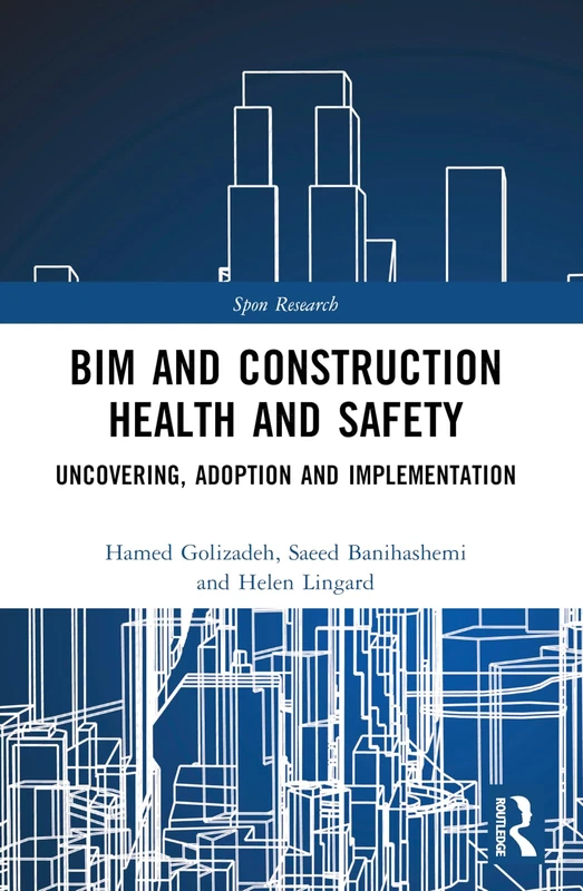 BIM and Construction Health and Safety: Uncovering, Adoption and Implementation (Spon Research)
