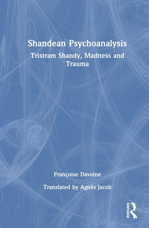 Shandean Psychoanalysis: Tristram Shandy, Madness and Trauma