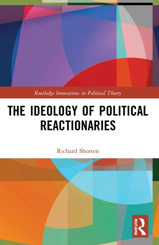The Ideology of Political Reactionaries (Routledge Innovations in Political Theory) - Image 1