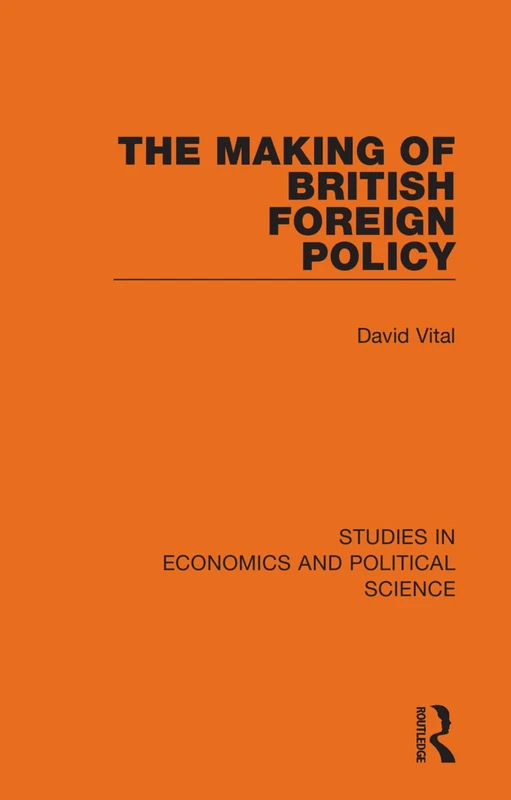 The Making of British Foreign Policy: 10 (Studies in Economics and Political Science)