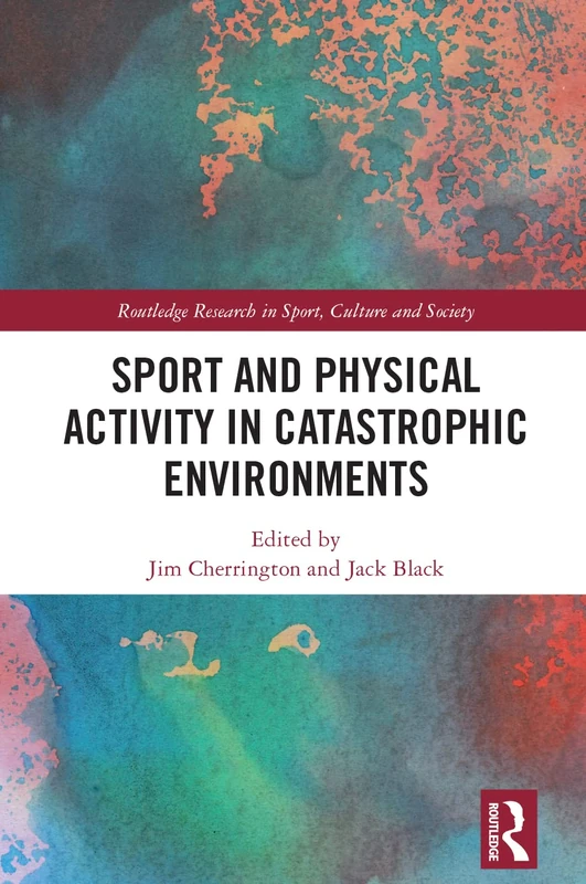 Routledge - Sport and Physical Activity in Catastrophic Environments