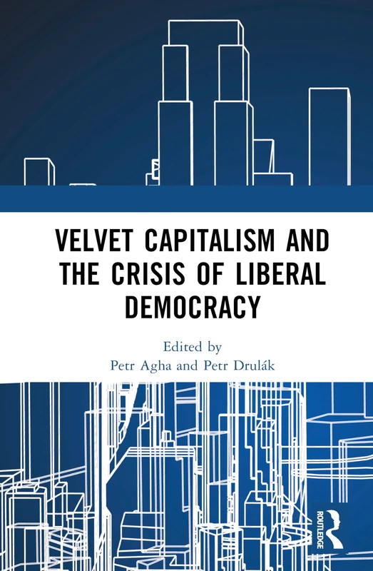 Velvet Capitalism and the Crisis of Liberal Democracy - Routledge