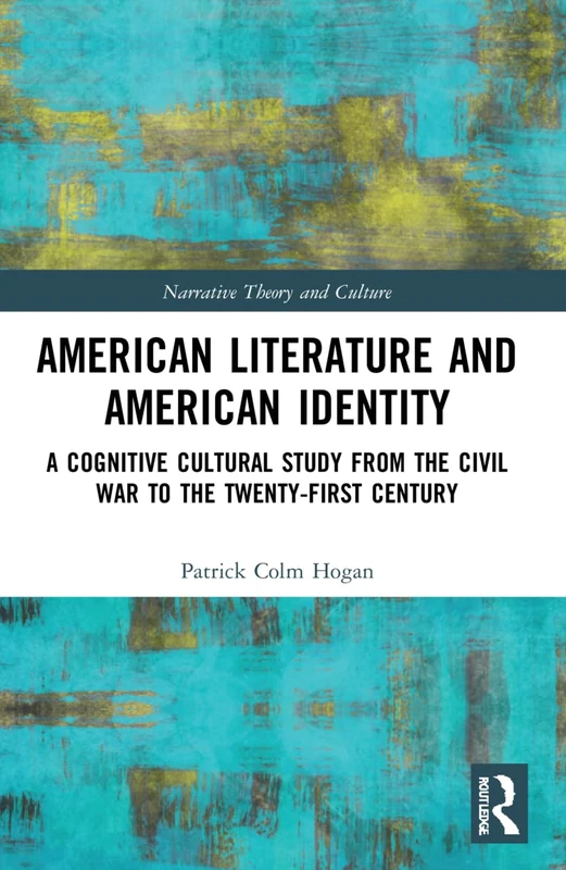 American Literature and American Identity: A Cognitive Cultural Study from the Civil War to the Twenty-First Century (Narrative Theory and Culture)