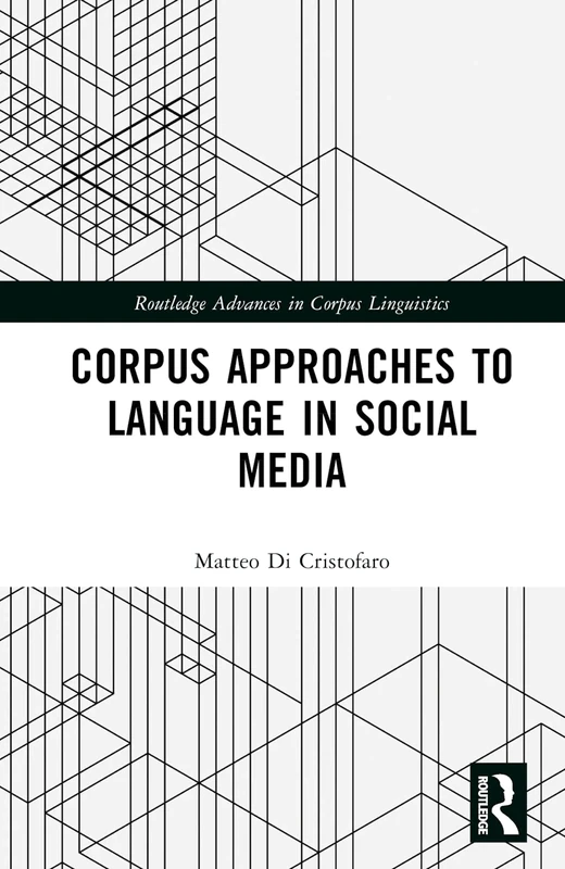 Corpus Approaches to Language in Social Media (Routledge Advances in Corpus Linguistics)