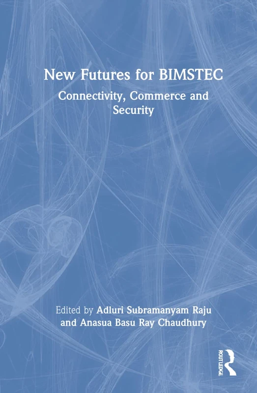 New Futures for BIMSTEC: Connectivity, Commerce and Security