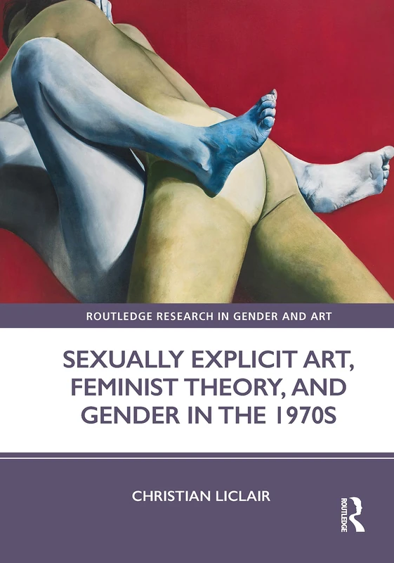 Sexually Explicit Art, Feminist Theory, and Gender in the 1970s (Routledge Research in Gender and Art) - Image 1