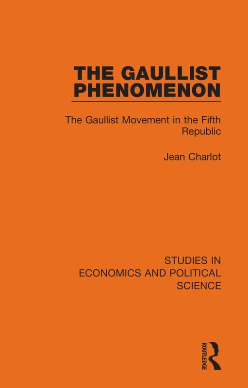 The Gaullist Phenomenon: The Gaullist Movement in the Fifth Republic: 3 (Studies in Economics and Political Science)
