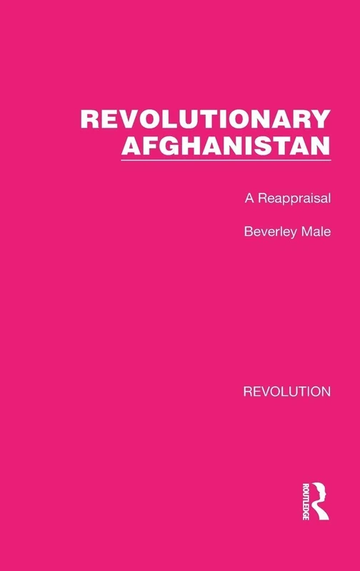 Revolutionary Afghanistan: A Reappraisal: 26 (Routledge Library Editions: Revolution)