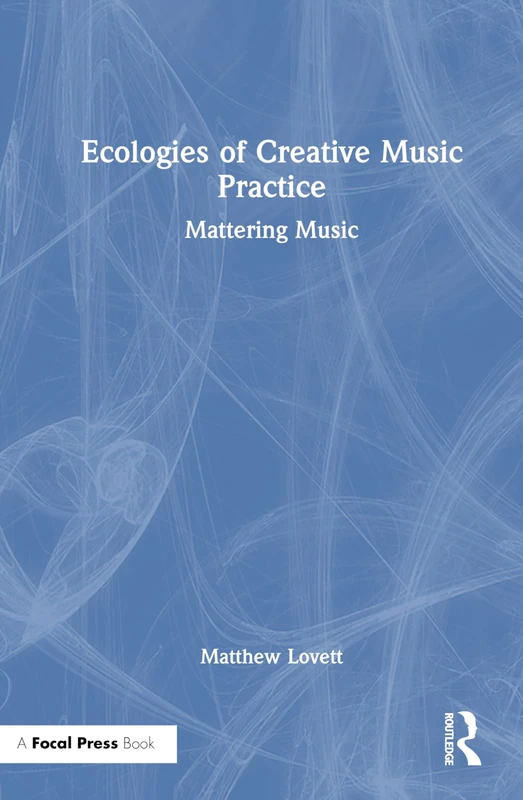 Focal Press - Ecologies of Creative Music Practice Book