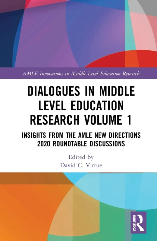 Dialogues in Middle Level Education Research Volume 1: Insights from the AMLE New Directions 2020 Roundtable Discussions (AMLE Innovations in Middle Level Education Research)