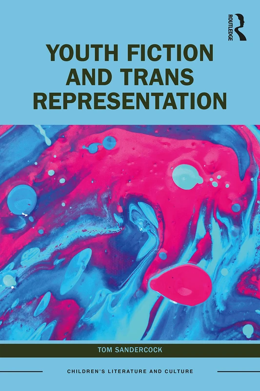 Youth Fiction and Trans Representation (Children's Literature and Culture)