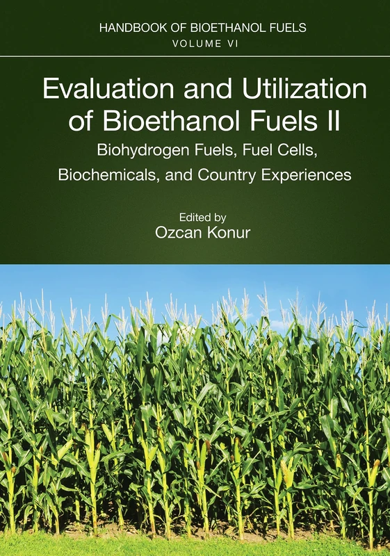 Evaluation and Utilization of Bioethanol Fuels. II.: Biohydrogen Fuels, Fuel Cells, Biochemicals, and Country Experiences: 2 (Handbook of Bioethanol Fuels, 6)
