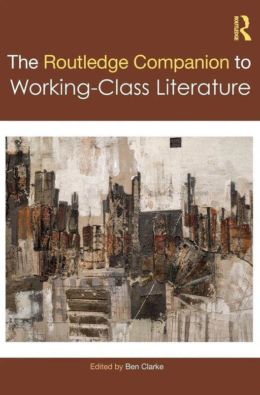 The Routledge Companion to Working-Class Literature (Routledge Literature Companions)