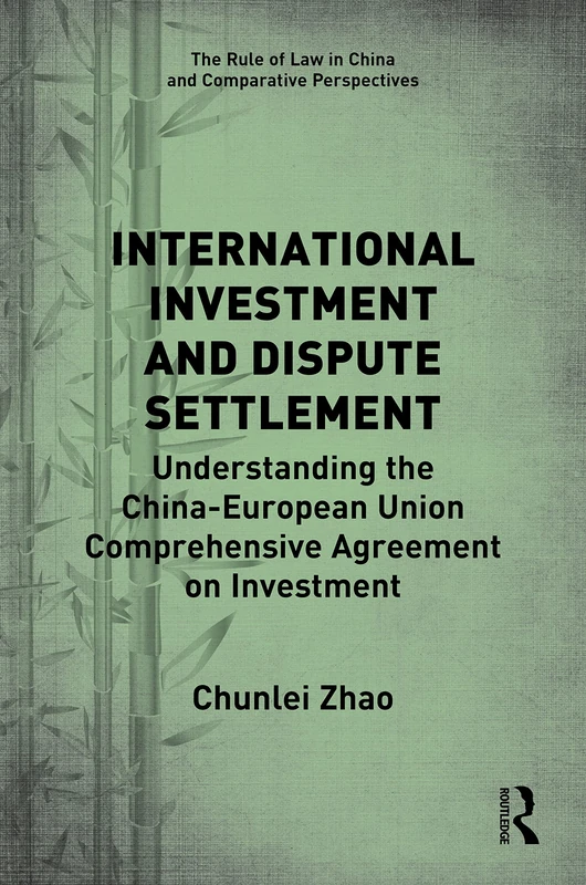 International Investment and Dispute Settlement: Understanding the China–European Union Comprehensive Agreement on Investment (The Rule of Law in China and Comparative Perspectives) - Image 1