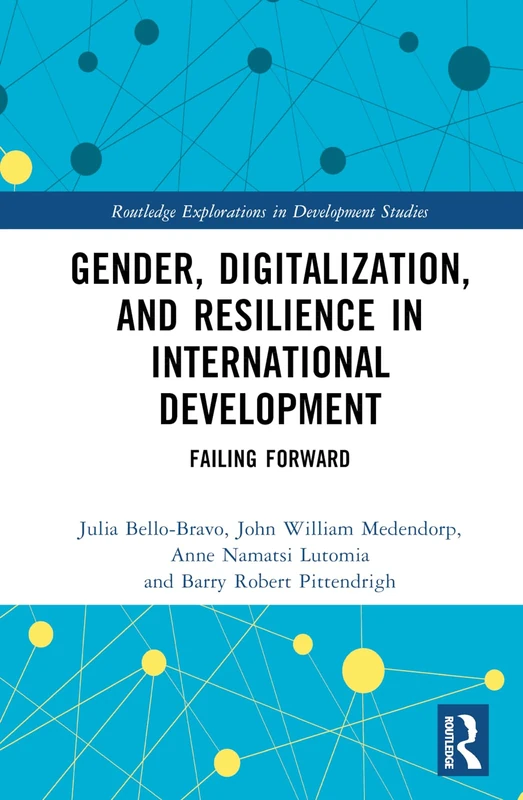 Gender, Digitalization, and Resilience in International Development: Failing Forward (Routledge Explorations in Development Studies)