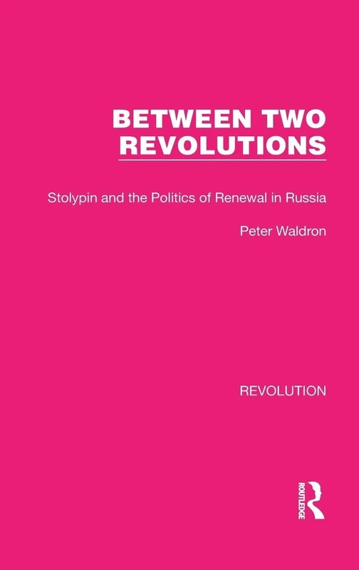Between Two Revolutions: Stolypin and the Politics of Renewal in Russia: 3 (Routledge Library Editions: Revolution)