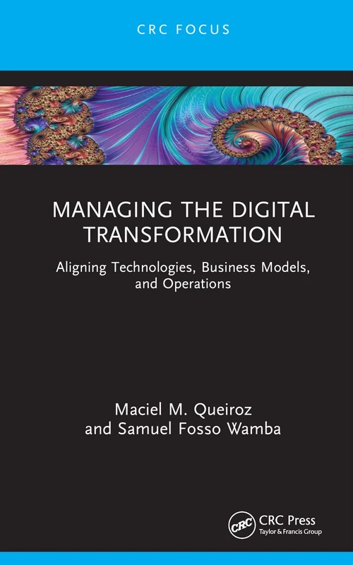 Managing the Digital Transformation: Aligning Technologies, Business Models, and Operations (Emerging Operations Research Methodologies and Applications)