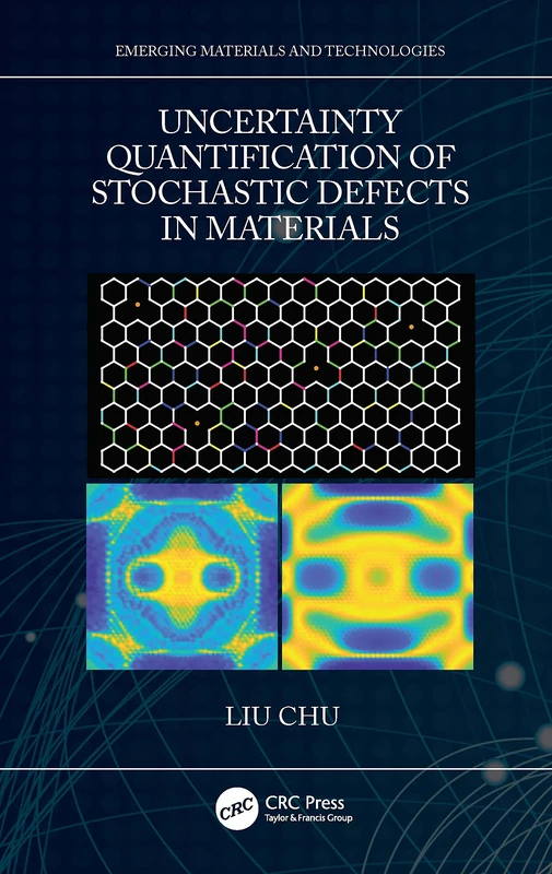 Uncertainty Quantification of Stochastic Defects in Materials (Emerging Materials and Technologies)
