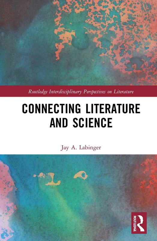 Connecting Literature and Science (Routledge Interdisciplinary Perspectives on Literature)