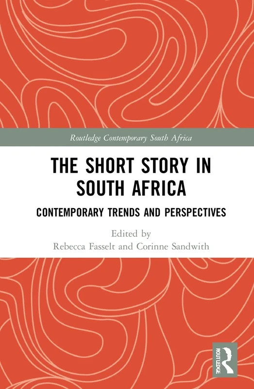 The Short Story in South Africa: Contemporary Trends and Perspectives (Routledge Contemporary South Africa)