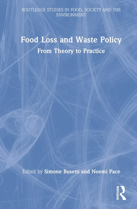 Food Loss and Waste Policy: From Theory to Practice (Routledge Studies in Food, Society and the Environment)