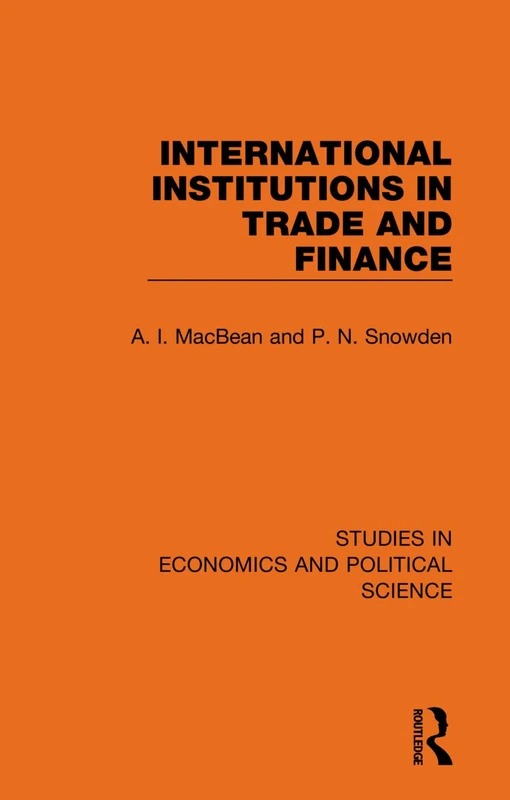 International Institutions in Trade and Finance: 7 (Studies in Economics and Political Science)